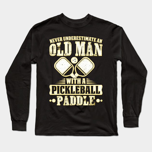 Never Underestimate An Old Man With A Pickleball Paddle Long Sleeve T-Shirt by Madicota